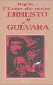 L' uomo che uccise Ernesto Che Guevara Book Cover
