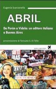 Abril. Da Perón a Videla: un editore italiano a Buenos Aires Book Cover