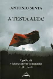 A testa alta! Ugo Fedeli e l'anarchismo internazionale (1911-1933) Book Cover