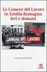 Le Camere del Lavoro in Emilia-Romagna: ieri e domani Book Cover