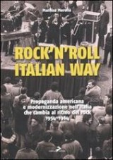 Rock’n’roll Italian Way. Propaganda americana e modernizzazione nell’Italia che cambia al ritmo del rock 1954-1964 Book Cover