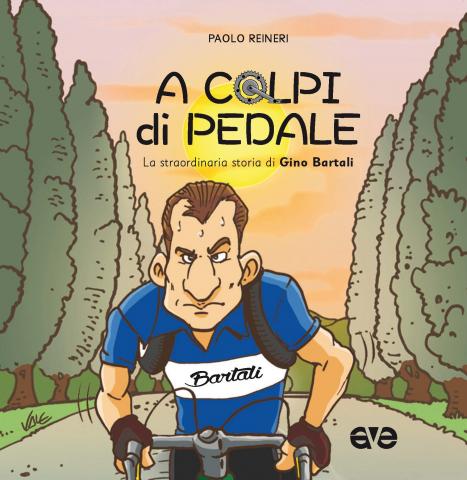 A colpi di pedale. La straordinaria storia di Gino Bartali Book Cover