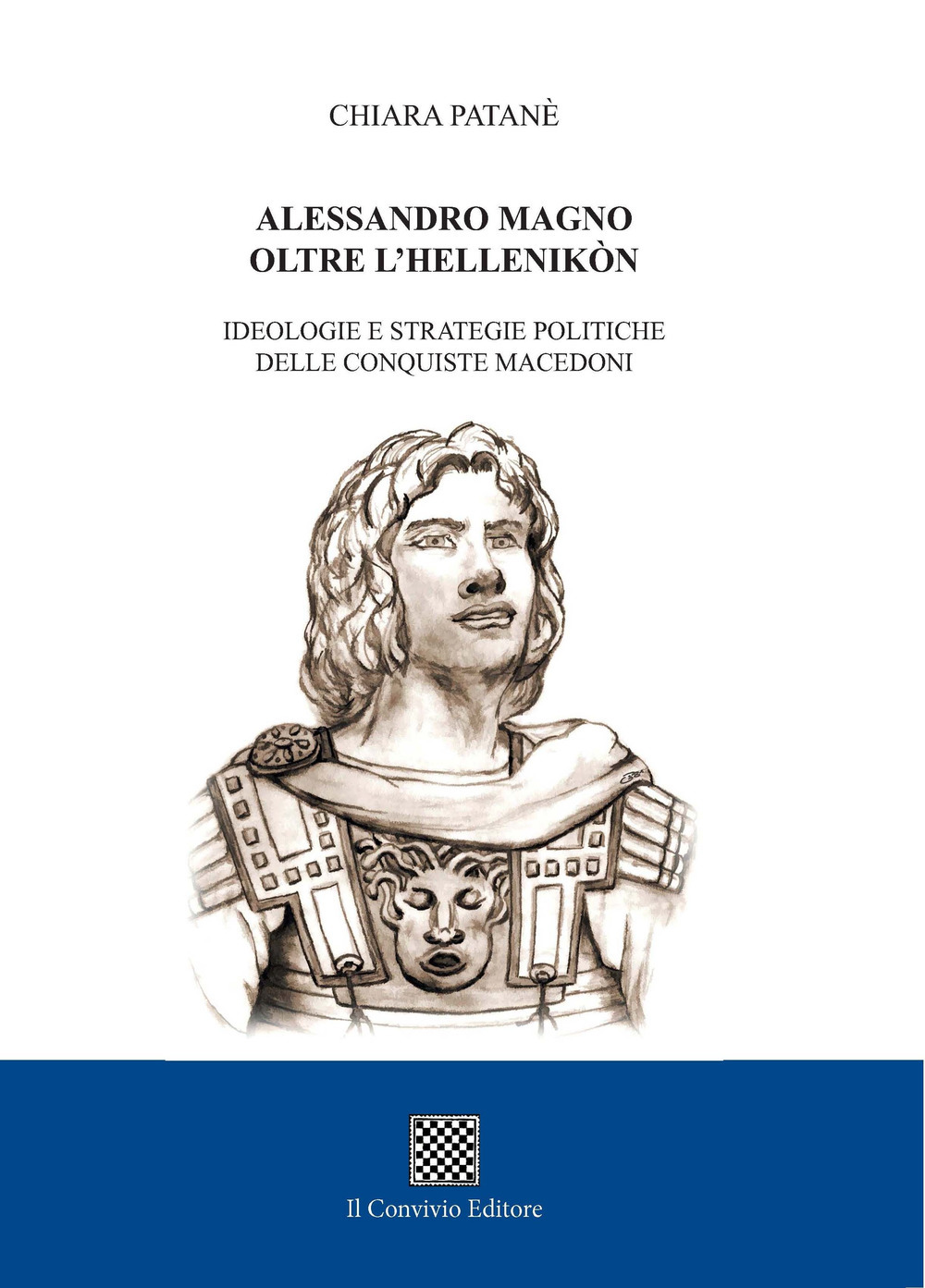 Alessandro Magno oltre l'Hellenikòn. Ideologie e strategie politiche delle conquiste macedoni Book Cover