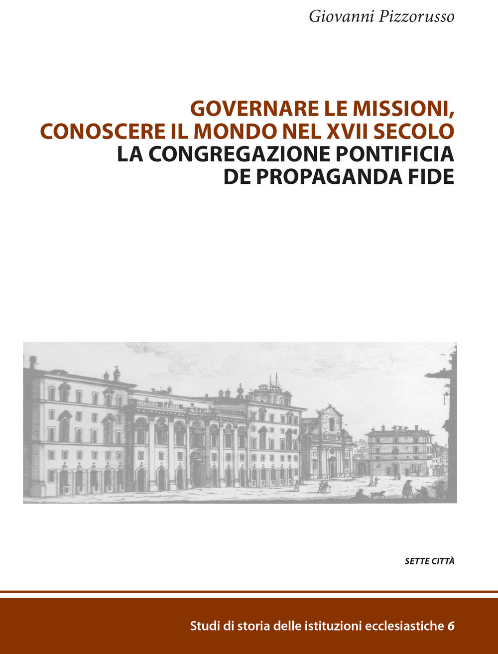 Governare le Missioni, conoscere il mondo nel XVII secolo. La Congragazione Pontificia De Propaganda Fide Book Cover