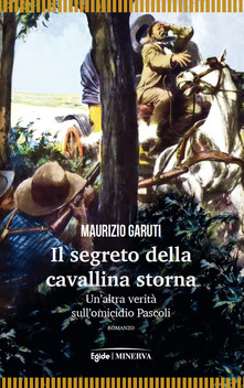 Il segreto della cavallina storna. Un'altra verità sull'omicidio Pascoli Book Cover