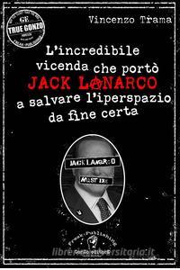 L'incredibile vicenda che portò Jack Lanarco a salvare l'iperspazio da fine certa Book Cover