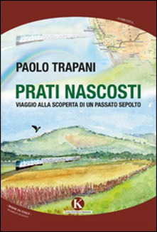 Prati nascosti. Viaggio alla scoperta di un passato sepolto Book Cover