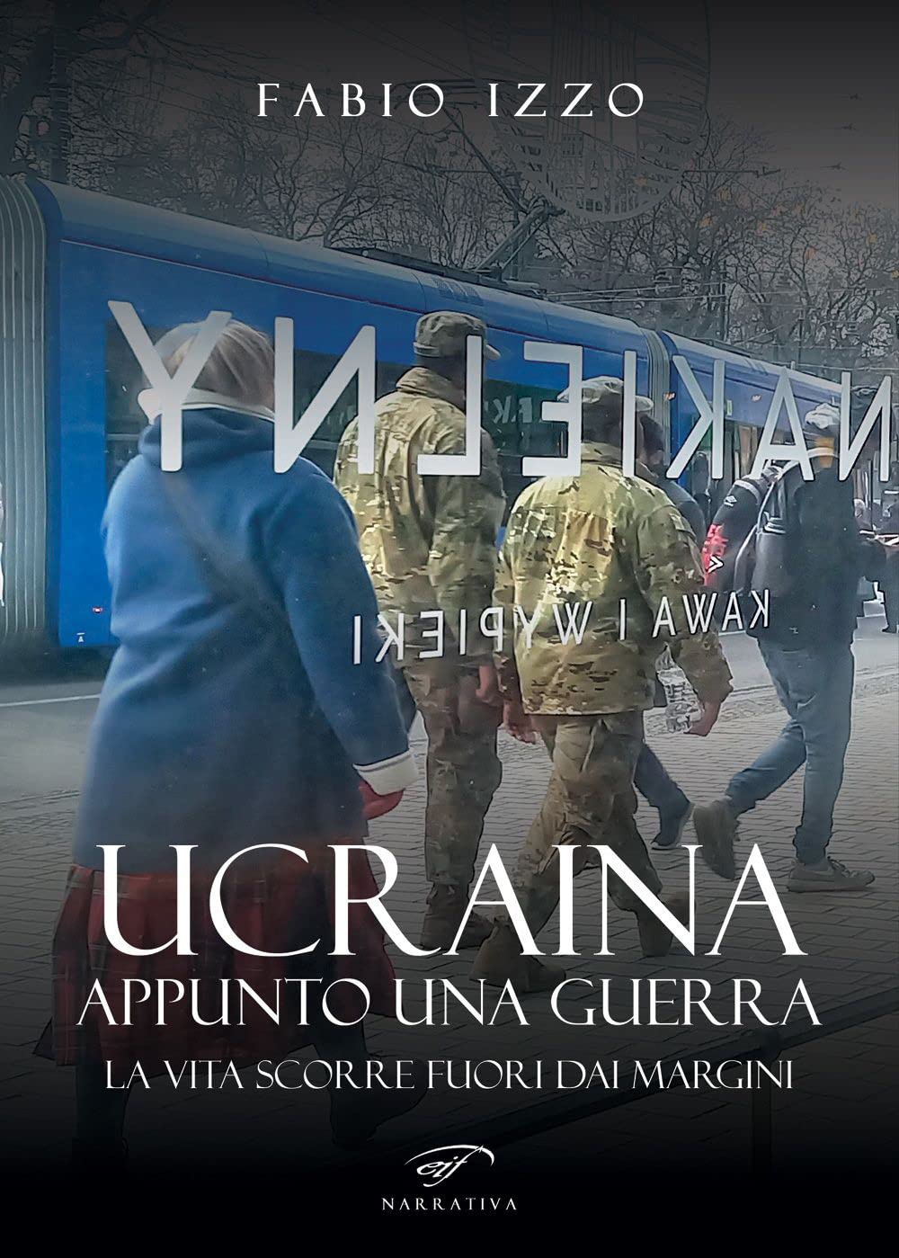 Ucraina, appunto una guerra. La vita scorre fuori dai margini Book Cover