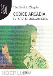 Codice Arcadia. Fu fatto per quello che era Book Cover